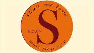 Robin S. - Show Me Love (Matt Moss Mix)