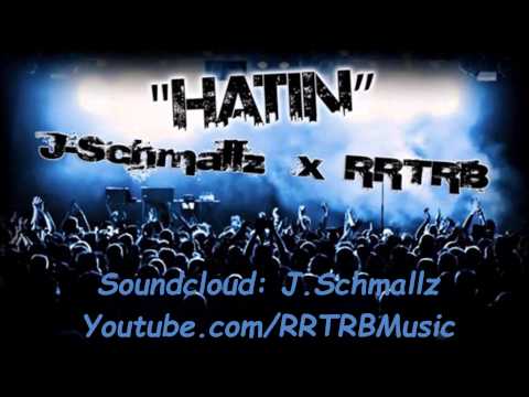 " Hatin " - J.Schmallz x RRTRB *NEW JANURARY 2015* BANGER