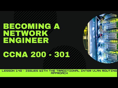 CCNA 200 - 301 | Lesson 140 | Issues with the Traditional Inter VLAN routing Approach