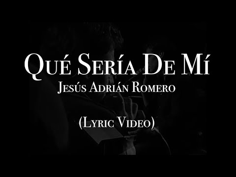 Jesús Adrián Romero - Qué Sería De Mí (Lyric Video)