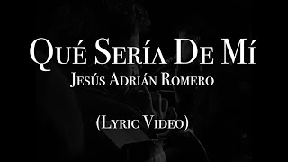 Download lagu Jesús Adrián Romero - Qué Sería De Mí (Lyric Video) mp3