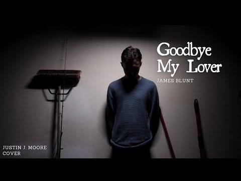 Goodbye My Lover - James Blunt (Justin J. Moore Cover)