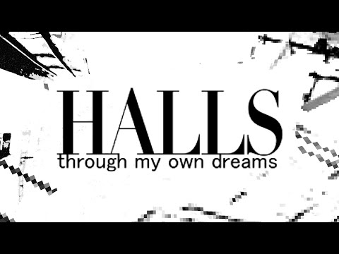 Video thumbnail for Halls (through my own dreams)