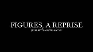 Figures, A Reprise by Jessie Reyez ft. Daniel Caesar (Lyrics)