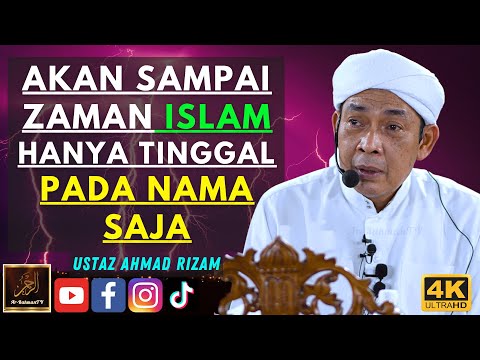 Ustaz Ahmad Rizam - AKAN SAMPAI ZAMAN ISLAM HANYA TINGGAL PADA NAMA SAJA