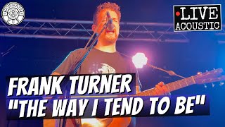 Frank Turner "The Way I Tend to Be" Acoustic LIVE