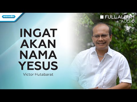 Ingat Akan Nama Yesus - Victor Hutabarat (Audio full album)