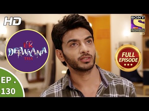 Ek Deewaana Tha - Ep 130 - Full Episode - 20th  April, 2018