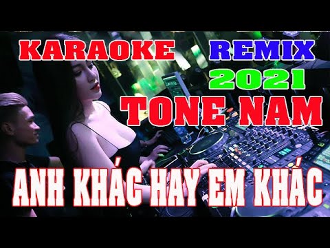 Anh Khác Hay Em Khác Karaoke Remix Tone Nam Dj Cực hay