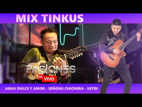 PASIONES - Mix Tinkus (Agua dulce y amor - Señora Chichera - Leydi)