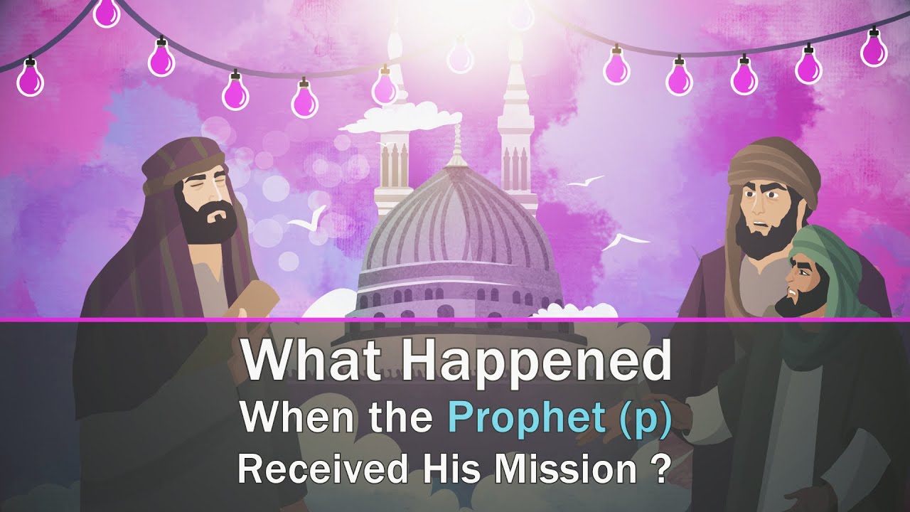 What Happened When The Prophet Received His Mission