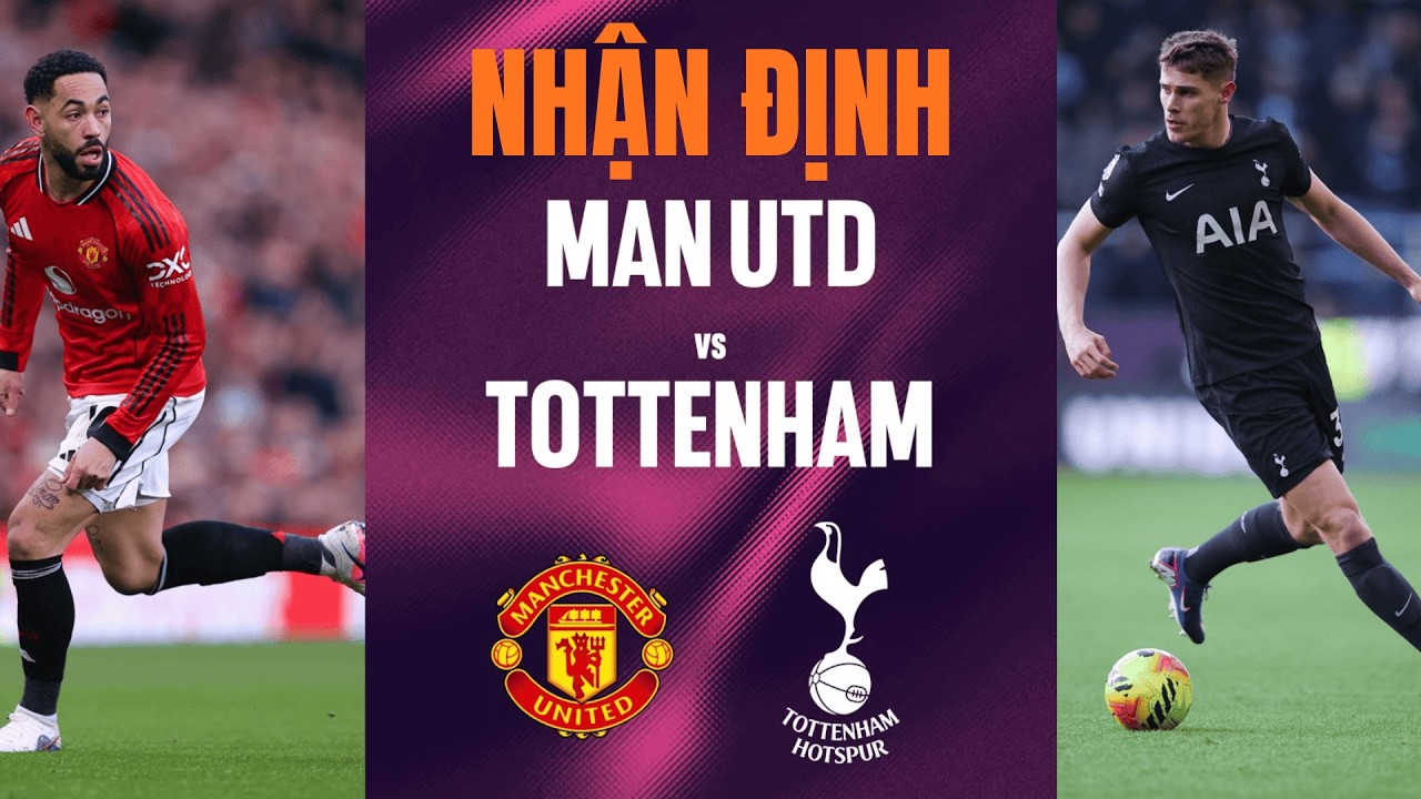 Nhận định Man Utd vs Tottenham (19h30 ngày 7/2): Spurs Tiếp Tục Là Khắc Tinh Của Quỷ đỏ?
