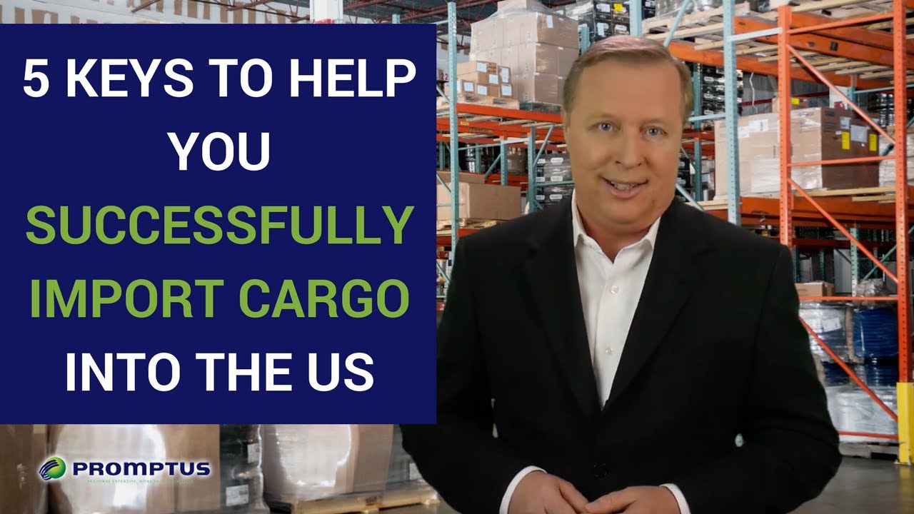 5 Keys to Help You Successfully Import Cargo into the US