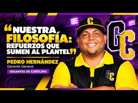"Nuestra filosofía: Refuerzos que sumen al plantel..." | Pedro Hernández | Gigantes de Carolina