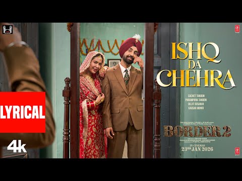 BORDER 2: Ishq Da Chehra (Lyrical) |Sunny Deol,Varun D,Diljit Dosanjh,Ahan S|Sachet-Parampara,Kausar
