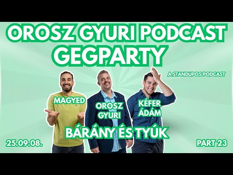 Orosz Gyuri GegParty -a standupos podcast-"BÁRÁNY ÉS TYÚK" 23. rész - Vendégek: Magyed és Kéfer Ádám