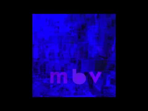 she found now - m b v - my bloody valentine