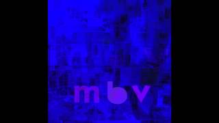 she found now - m b v  - my bloody valentine