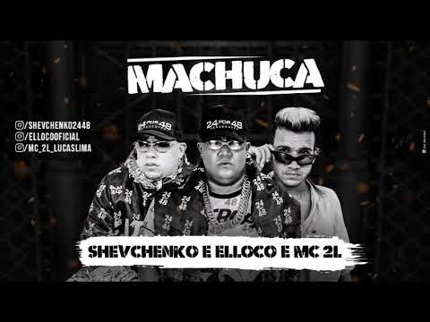 SHEVCHENKO E ELLOCO E MC 2L - MACHUCA MÚSICA NOVA 2019