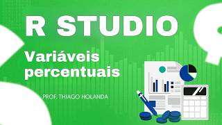 RStudio - Criando variáveis em formato percentual para melhor visualizar dados