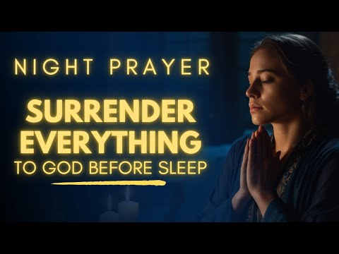 Lord, I Surrender Everything Tonight | Night Prayer Before Going To Bed | Bedtime Prayer
