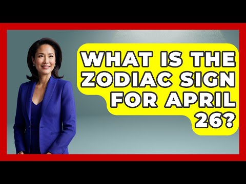 What Is The Zodiac Sign For April 26? - Astrology Awakening