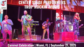 CENTER STAGE PERFORMERS | TROP ROCKIN' | Carnival Celebration | September 21, 2025