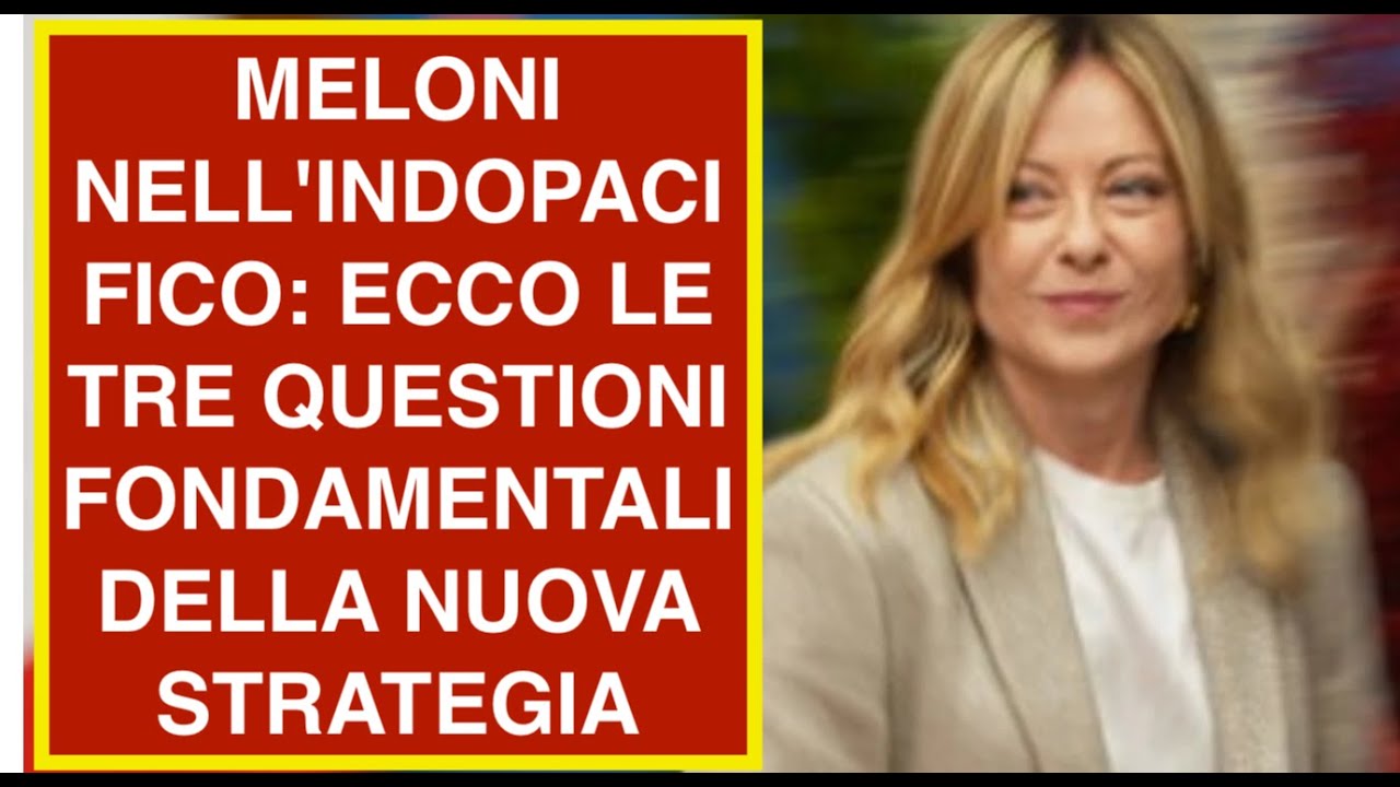 MELONI NELL'INDOPACIFICO: ECCO LE TRE QUESTIONI FONDAMENTALI DELLA NUOVA STRATEGIA ITALIANA