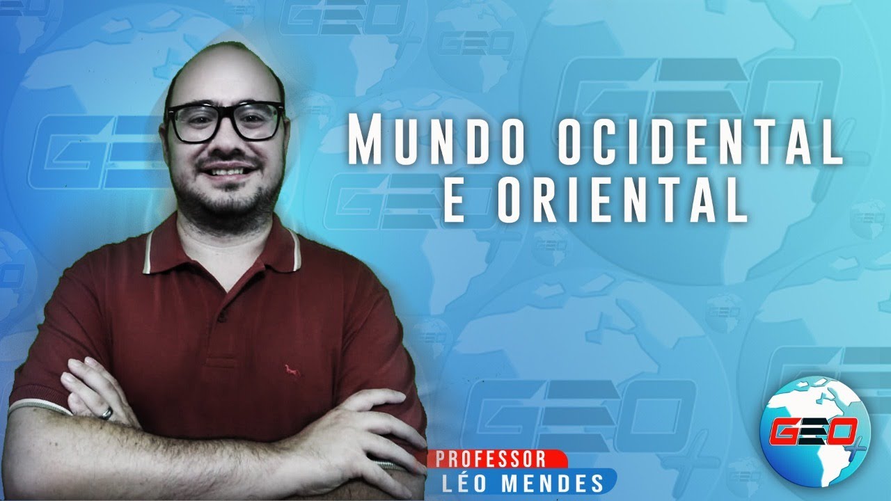 [GEOGRAFIA] MUNDO OCIDENTAL E ORIENTAL