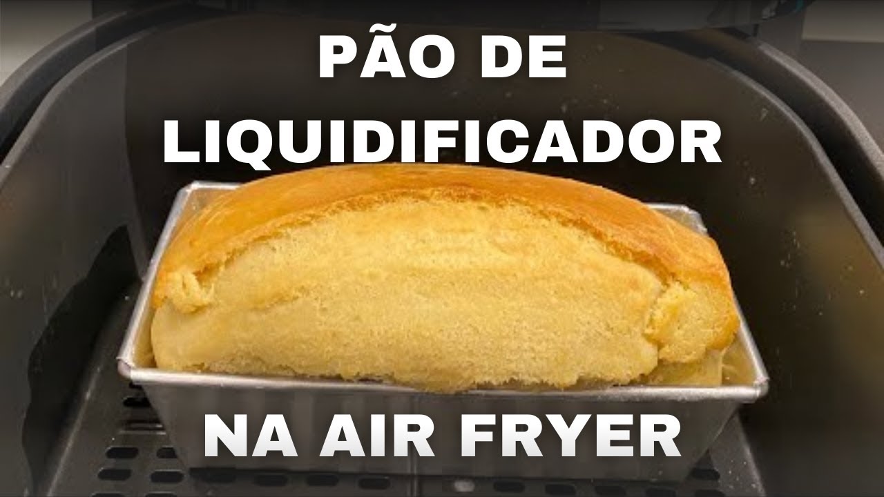 PÃO DE LIQUIDIFICADOR NA AIR FRYER 🥖- não precisa sovar!