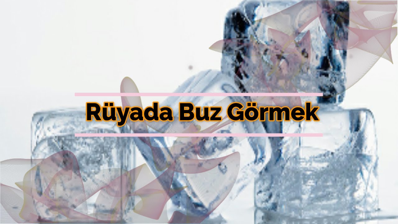 RÜYADA BUZ GÖRMEK (rüya tabiri)