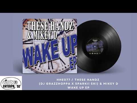 HHE077 // These Handz DJ Grazzhoppa x Sparkii Ski & Mikey D - Wake Up EP -  Full Track A1 "Wake Up"