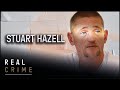 Stuart Hazell: A Killer In Plain Sight | World’s Most Evil Killers | Real Crime