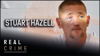 Stuart Hazell: A Killer In Plain Sight | World’s Most Evil Killers | Real Crime