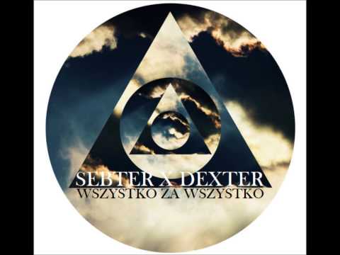DEXTER x SEBTER • WSZYSTKO ZA WSZYSTKO