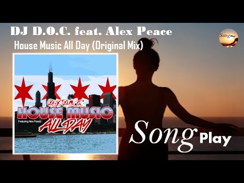 DJ  D.O.C. feat ALEX PEACE - House Music All Day  (Original Mix)  MUSIC 2021 SONG PLAY