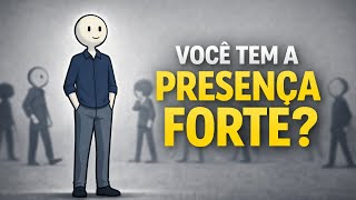 10 Sinais de Que Você Tem uma Presença Forte (Mesmo Sem Perceber)