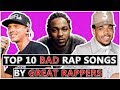 10 BAD Rap Songs By GREAT Rappers 10 BAD Rap Songs By GREAT Rappers