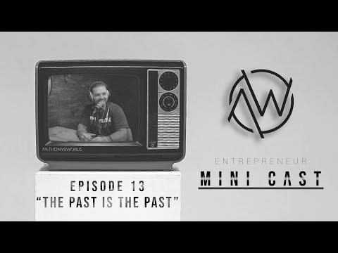 “THE PAST IS THE PAST” / Mini Cast – Ep. 13 | ANTHONYSWORLD