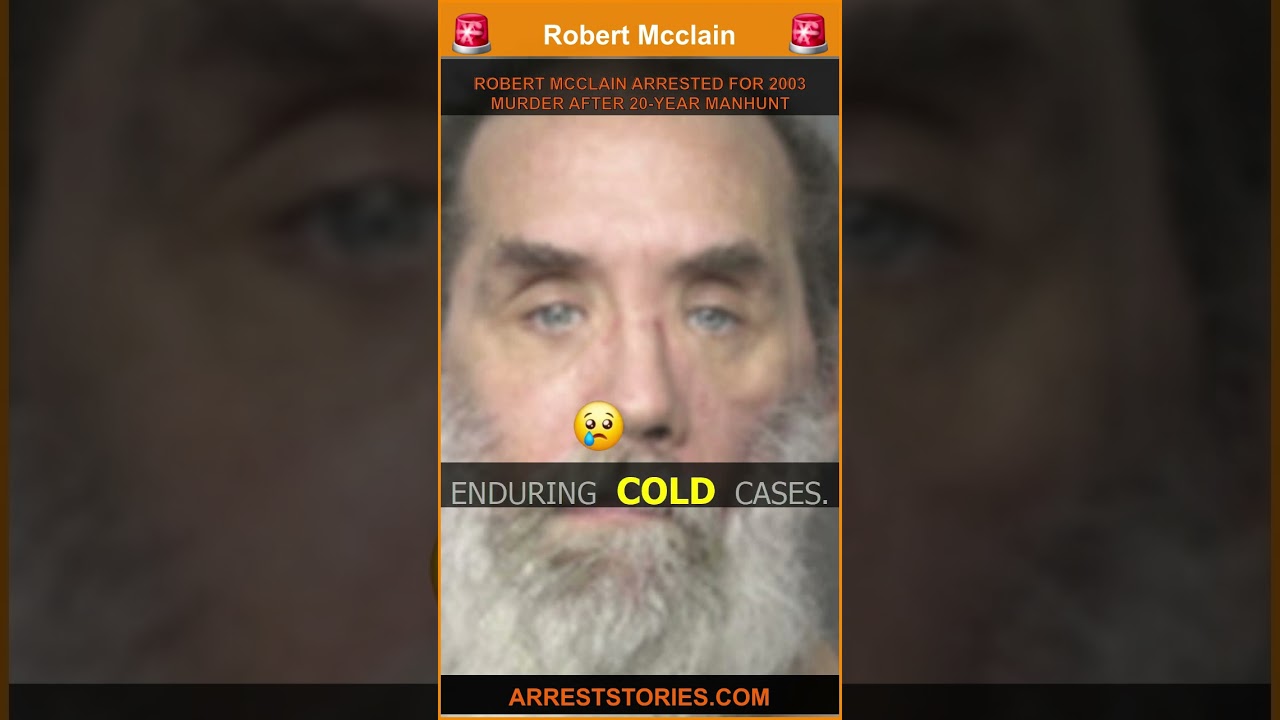ROBERT MCCLAIN ARRESTED FOR 2003 MURDER AFTER 20-YEAR MANHUNT