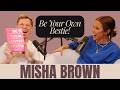 Misha Brown | Be Your Own Bestie!