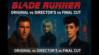 BLADE RUNNER MOVIE REVIEW - ORIGINAL VS DIRECTOR'S CUT VS FINAL CUT EXPLAINED / SCI-FI CLASSIC