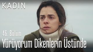 Yürüyorum Dikenlerin Üstünde - Kadın 46. Bölüm