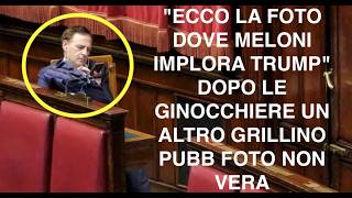 "ECCO LA FOTO DOVE MELONI IMPLORA TRUMP" DOPO LE GINOCCHIERE UN ALTRO GRILLINO PUBB FOTO NON VERA
