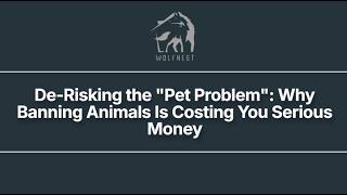 De Risking the Pet Problem: Why Banning Animals Is Costing You Serious Money