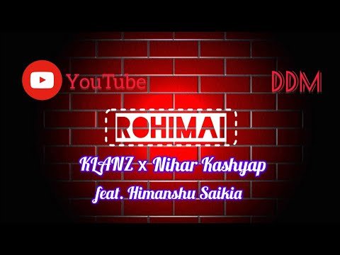 ROHIMAI — KLANZ x Nihar Kashyap (feat. Himanshu Saikia) || ROHIMAI song || ROHIMAI lyrical video ||