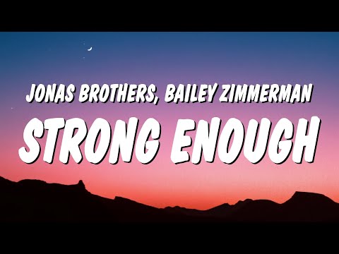 Jonas Brothers - Strong Enough (Lyrics) ft. Bailey Zimmerman