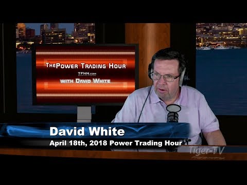 April 18th Power Trading Hour with David White on TFNN - 2018