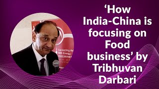 How India-China is focusing on Food business by Tribhuvan Darbari image