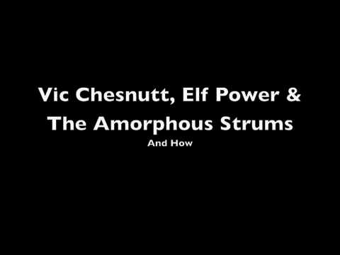 Vic Chesnutt, Elf Power & The Amorphous Strums